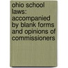Ohio School Laws: Accompanied by Blank Forms and Opinions of Commissioners door Ohio Ohio