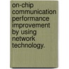 On-Chip Communication Performance Improvement By Using Network Technology. door Man-Ho Kim