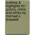 Outlines & Highlights For Justice, Crime And Ethics By Michael C. Braswell