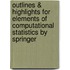 Outlines & Highlights for Elements of Computational Statistics by Springer