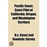 Pacific Coast; Coast Pilot of California, Oregon, and Washington Territory door U.S. Coast and Geodetic Survey