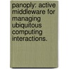 Panoply: Active Middleware For Managing Ubiquitous Computing Interactions. by Monica O. Taylor