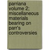 Parriana Volume 2; Miscellaneous Materials Bearing on Parr's Controversies by Edmund Henry Barker