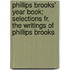 Phillips Brooks' Year Book; Selections Fr. the Writings of Phillips Brooks