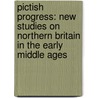 Pictish Progress: New Studies on Northern Britain in the Early Middle Ages by Rajendra Ramlogan