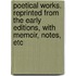 Poetical Works. Reprinted from the Early Editions, with Memoir, Notes, Etc