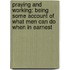 Praying and Working: Being Some Account of What Men Can Do When in Earnest
