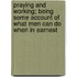 Praying and Working; Being Some Account of What Men Can Do When in Earnest