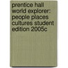 Prentice Hall World Explorer: People Places Cultures Student Edition 2005c door James B. Kracht