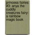 Princess Fairies #3: Anya the Cuddly Creatures Fairy: A Rainbow Magic Book