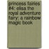 Princess Fairies #4: Elisa the Royal Adventure Fairy: A Rainbow Magic Book