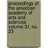 Proceedings of the American Academy of Arts and Sciences Volume 31, No. 23