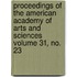 Proceedings of the American Academy of Arts and Sciences Volume 31, No. 23