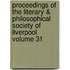 Proceedings of the Literary & Philosophical Society of Liverpool Volume 31