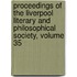 Proceedings of the Liverpool Literary and Philosophical Society, Volume 35