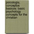 Psicologia, Conceptos Basicos: Basic Psychology Concepts For The Christian