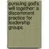 Pursuing God's Will Together: A Discernment Practice for Leadership Groups