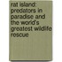 Rat Island: Predators in Paradise and the World's Greatest Wildlife Rescue