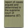 Report of Cases Argued and Determined in the Supreme Court of Alabama (67) door Alabama. Supreme Court