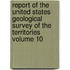 Report of the United States Geological Survey of the Territories Volume 10