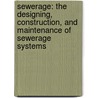 Sewerage: the Designing, Construction, and Maintenance of Sewerage Systems door Amory Prescott Folwell