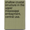 Shallow Crustal Structure In The Upper Mississippi Embayment, Central Usa. by Shu Chioung Chi Chiu
