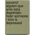 Socorro! Alguien Que Amo Esta Deprimido: Help! Someone I Love Is Depressed