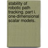 Stability of Robotic Path Tracking. Part I. One-Dimensional Scalar Models. door United States Government