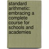 Standard Arithmetic: Embracing a Complete Course for Schools and Academies door William James Milne