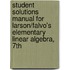 Student Solutions Manual For Larson/Falvo's Elementary Linear Algebra, 7Th