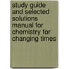 Study Guide and Selected Solutions Manual for Chemistry for Changing Times door Richard Jones