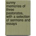 Sunny Memories of Three Pastorates, With a Selection of Sermons and Essays