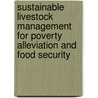 Sustainable Livestock Management For Poverty Alleviation and Food Security door Terry S. Wollen