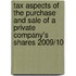 Tax Aspects of the Purchase and Sale of a Private Company's Shares 2009/10