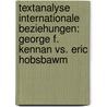 Textanalyse Internationale Beziehungen: George F. Kennan Vs. Eric Hobsbawm by Stefan Haas