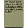 The Anglo-Saxon Century and the Unification of the English-Speaking People by John R 1844 Dos Passos
