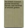 The British Museum Pocket Dictionary Heroes and Heroines of Ancient Greece door Richard Woff