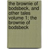 The Brownie of Bodsbeck, and Other Tales Volume 1; The Brownie of Bodsbeck door James Hogg