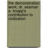 The Demonstration Work; Dr. Seaman A. Knapp's Contribution To Civilization door Oscar Baker Martin