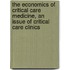 The Economics of Critical Care Medicine, An Issue of Critical Care Clinics