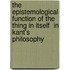 The Epistemological Function of the  Thing in Itself  in Kant's Philosophy