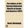 The Fathers Of The German Reformed Church In Europe And America (Volume 1) door Henry Harbaugh