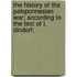 The History of the Peloponnesian War; According to the Text of L. Dindorf;