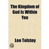 The Kingdom of God Is Within You; What Is Art? What Is Religion? Volume 13