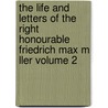 The Life and Letters of the Right Honourable Friedrich Max M Ller Volume 2 door Friedrich Max M. Ller