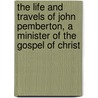 The Life and Travels of John Pemberton, a Minister of the Gospel of Christ door William Hodgson