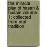 The Miracle Play of Hasan & Husain Volume 1; Collected from Oral Tradition door Lewis Pelly