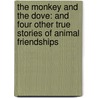 The Monkey and the Dove: And Four Other True Stories of Animal Friendships door Jennifer S. Holland