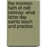 The Mormon Faith Of Mitt Romney: What Latter-Day Saints Teach And Practice
