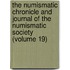The Numismatic Chronicle And Journal Of The Numismatic Society (Volume 19)